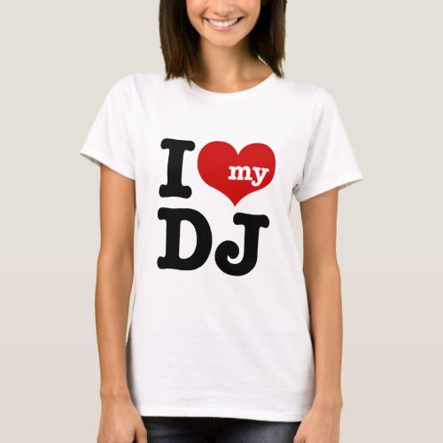 I love My DJ T_Shirt
