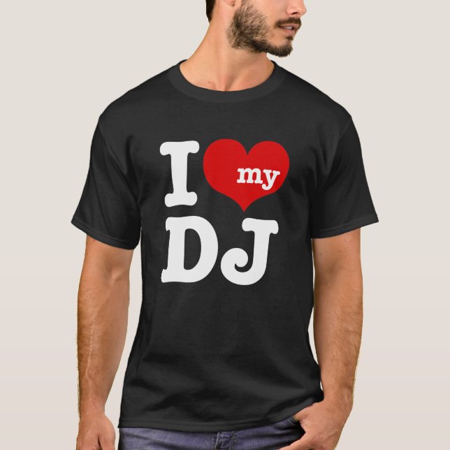 I love My DJ T-Shirt (Front)