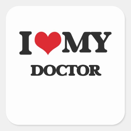 I love my Doctor Square Sticker