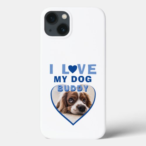 I love my Dog Blue Heart Pet Name Photo  iPhone 13 Case