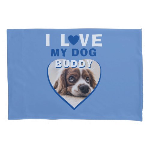 I love my Dog Blue Heart Pet Name Photo Pillow Case