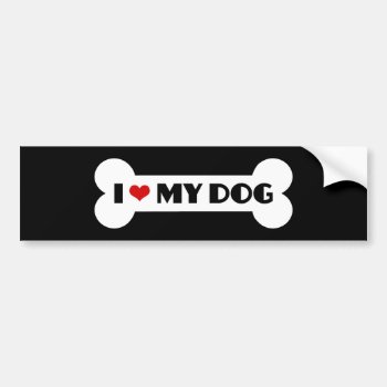 I Love My Dog Bumper Sticker by egogenius at Zazzle