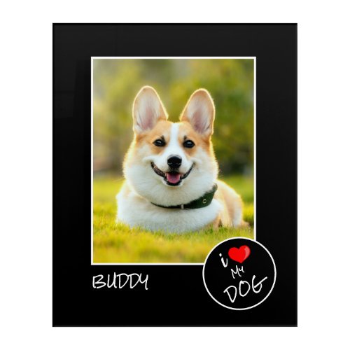 I Love My Dog Custom Photo  Pet Lovers Acrylic Print