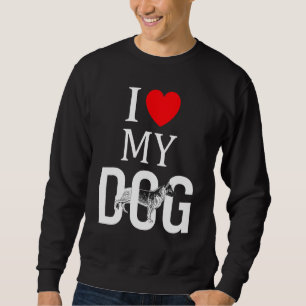 I Love My Dog German Shepherd Watchdog Guarddog Br Sweatshirt
