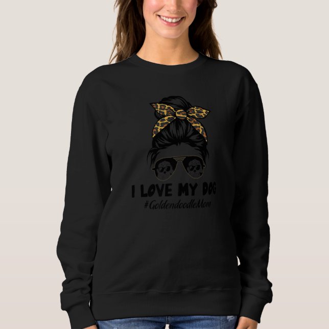 I Love My Dog Goldendoodle Mom Messy Bun Hair Mom  Sweatshirt (Front)