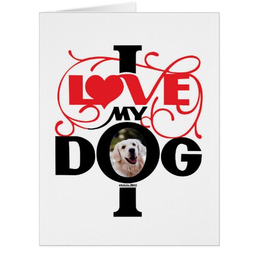 I LOVE MY DOG GREETING CARD