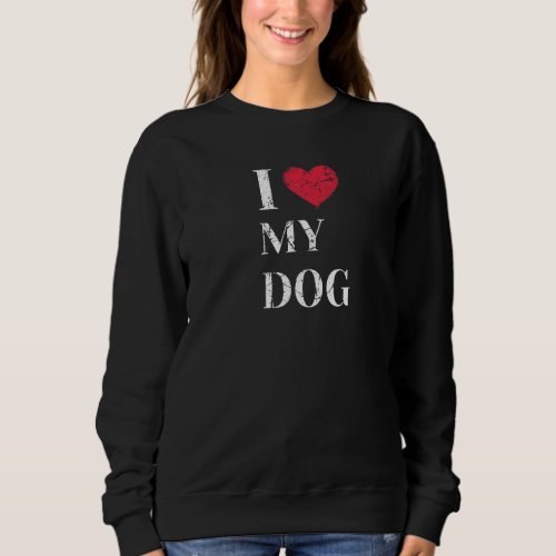 I Love My Dog Heart Dogs Lover Animal Rescue Pet Sweatshirt