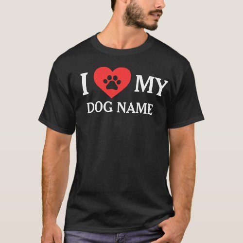 I love my Dog Heart Pet Name Black T_Shirt