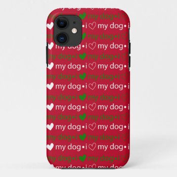 I Love My Dog Red And Green Iphone Case by ChristmasBellsRing at Zazzle
