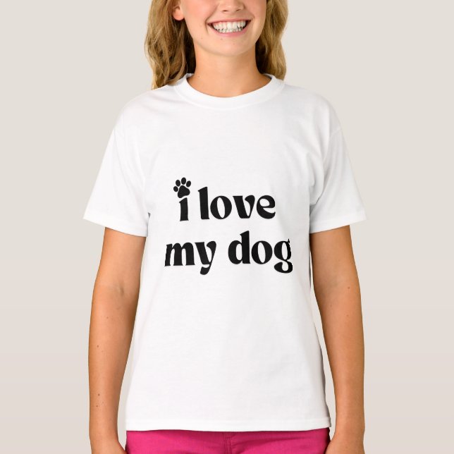 I Love My Dog T-Shirt (Front)