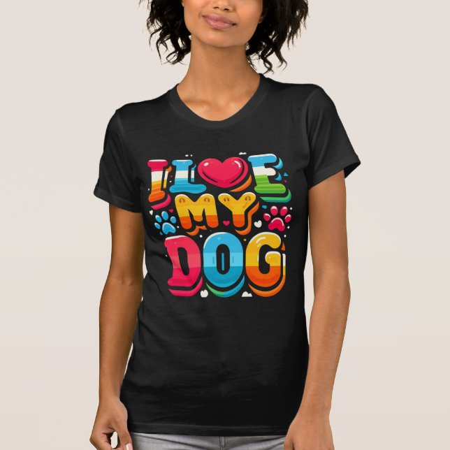 I Love My Dog T-Shirt (Front)