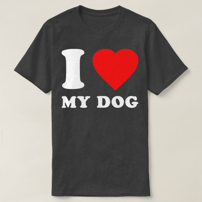 I Love My Dog T-Shirt (Design Front)