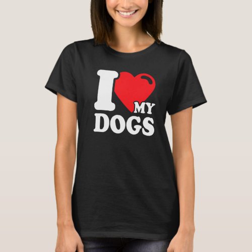 I Love My Dogs  I Love Dogs  3 T_Shirt