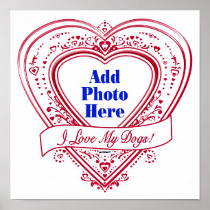 I Love My Dogs! Photo Red Hearts Poster