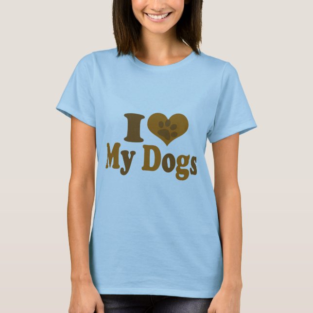 I Love my Dogs T-Shirt (Front)