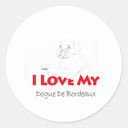 I love my Dogue de sketch Bordeaux Classic Round Sticker
