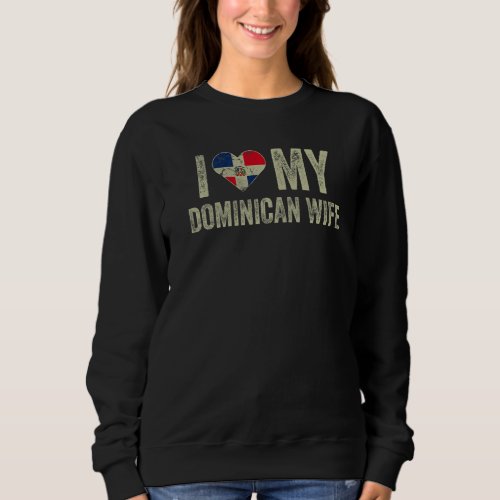 I Love My Dominican Wife Dominican Flag Funny Husb Sweatshirt