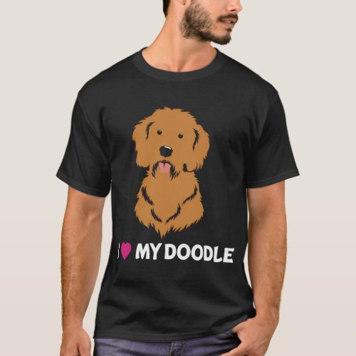 I Love My Doodle Dog Goldendoodle Labradoodle T_Shirt