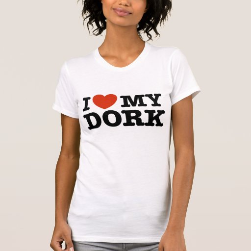 I Love My Dork Tshirt | Zazzle