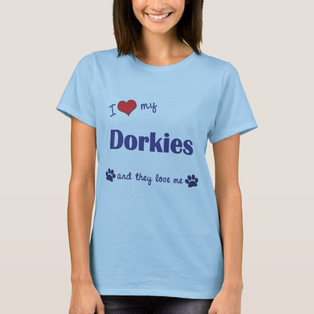 I Love My Dorkies (Multiple Dogs) T-Shirt (Front)