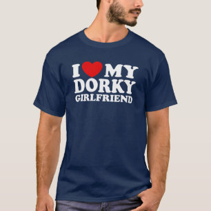 I Love My Dorky Girlfriend T-Shirt