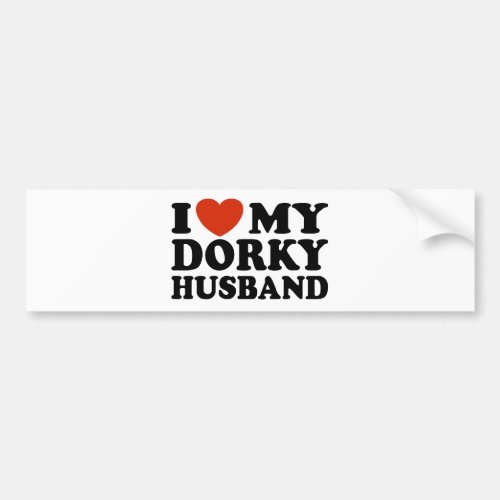 I Love My Dorky Husband Bumper Sticker