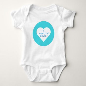 I Love My Doula Baby Bodysuit by Silsbee_Designs at Zazzle