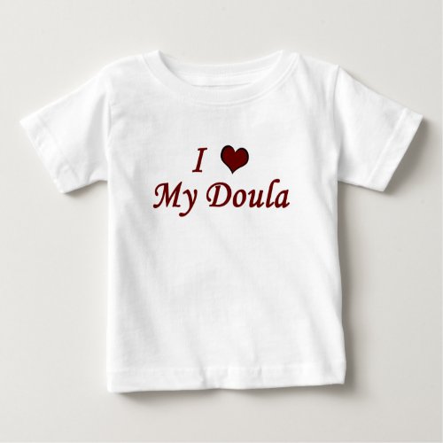 I Love My Doula Baby T_Shirt