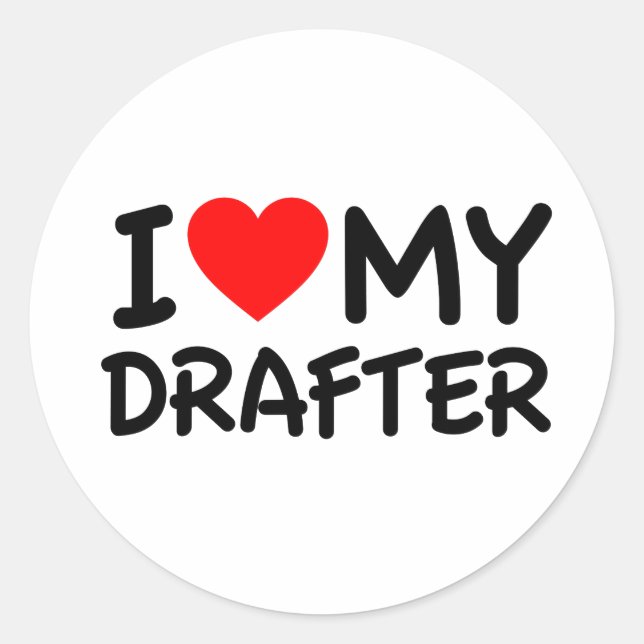 I love my drafter classic round sticker (Front)