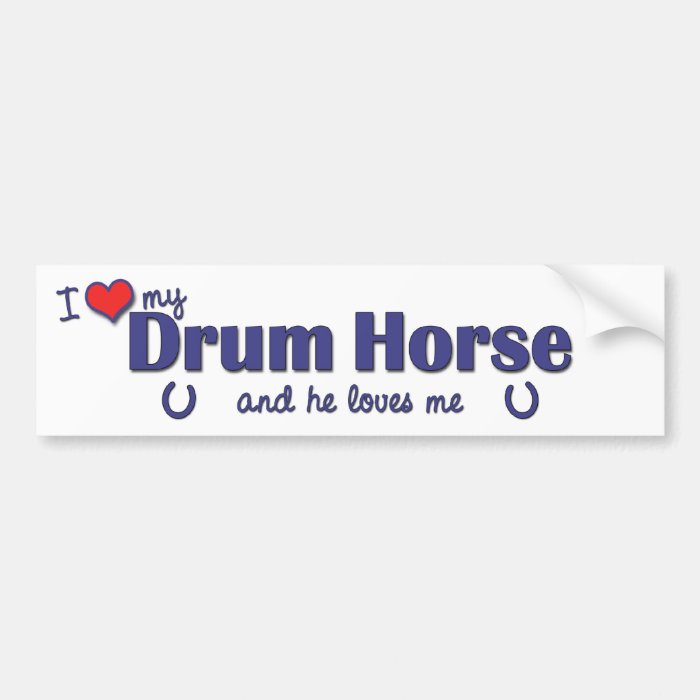I Love My Drum Horse (Male Horse) Bumper Stickers