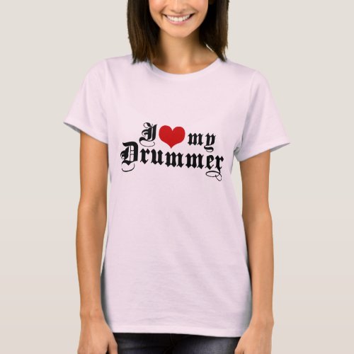 I Love My Drummer T_Shirt