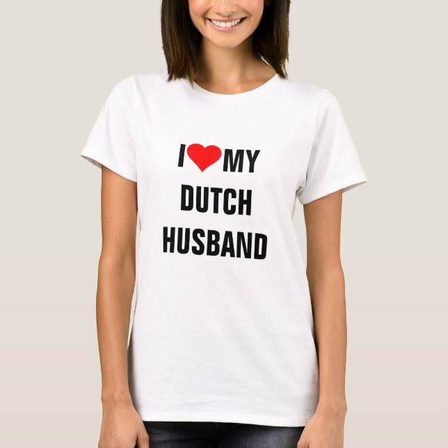 I Love My Dutch Husband T-Shirt (Front)
