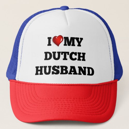 I love my Dutch Husband Trucker Hat