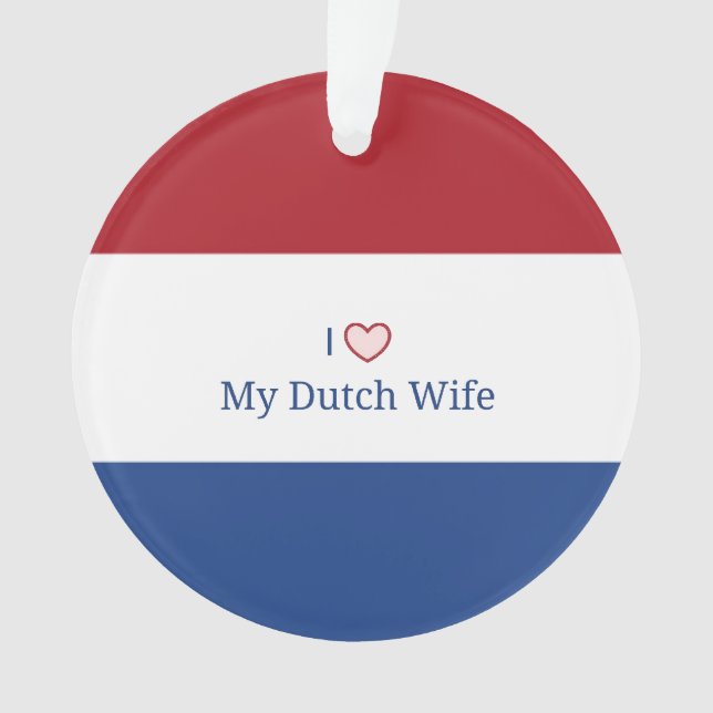 I Love My Dutch Wife Ornament (Front)