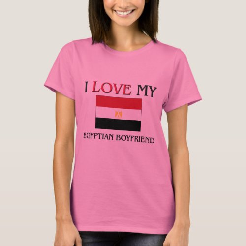 I Love My Egyptian Boyfriend T_Shirt