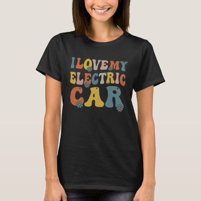 I love My Electric Car EV Electric Vehicle Owner T-Shirt (Front)