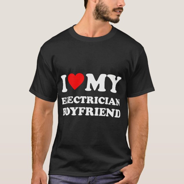 I Love My Electrician Boyfriend I Heart My Hot Boy T-Shirt (Front)