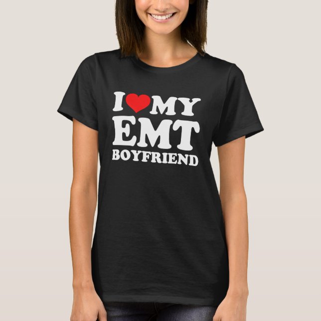 I Love My EMT Boyfriend T-Shirt (Front)