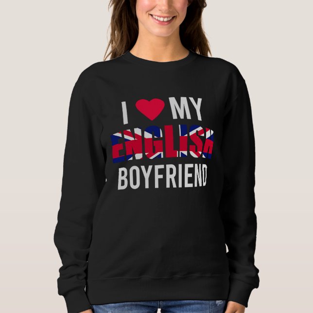 I Love My English Boyfriend Valentines Day Sweatshirt (Front)