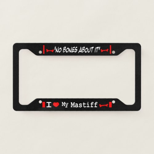 I Love My English Mastiff License Plate Frame