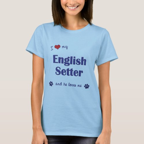 I Love My English Setter Male Dog T_Shirt