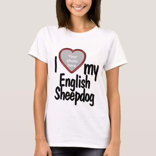 I Love My English Sheepdog _ Red Heart Dog Photo T_Shirt