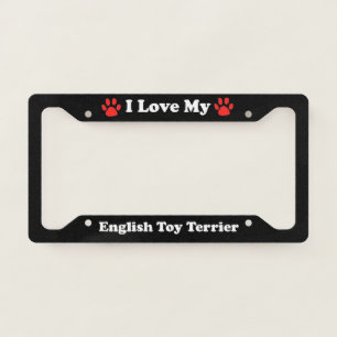 I Love My English Toy Terrier Dog License Plate Frame