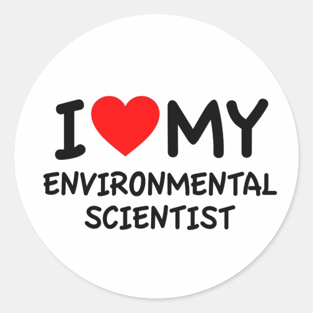 I love my environmental scientist classic round sticker (Front)