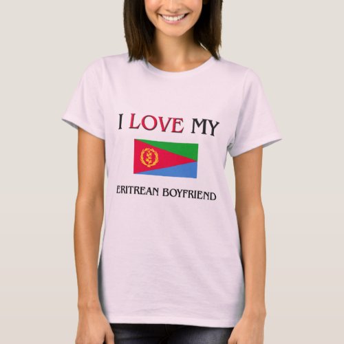 I Love My Eritrean Boyfriend T_Shirt