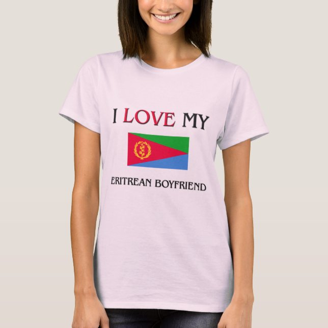 I Love My Eritrean Boyfriend T-Shirt (Front)