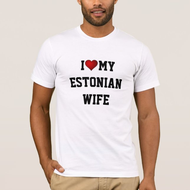 I Love My Estonian Wife T-Shirt (Front)