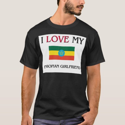I Love My Ethiopian Girlfriend T_Shirt