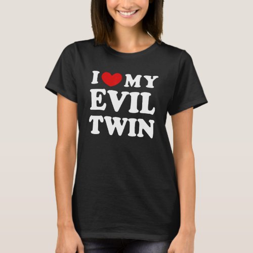 I Love My Evil Twin I Heart My Evil Twin T_Shirt