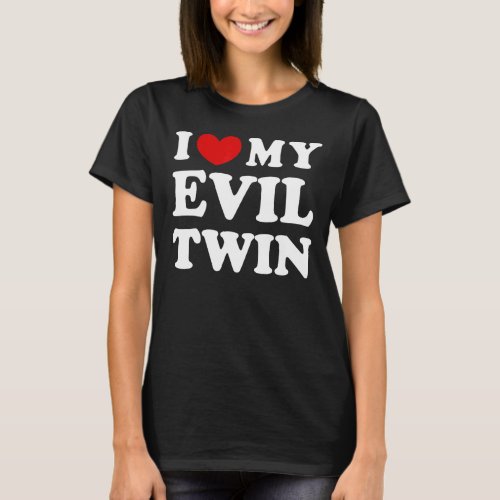 I Love My Evil Twin I Heart My Evil Twin T_Shirt